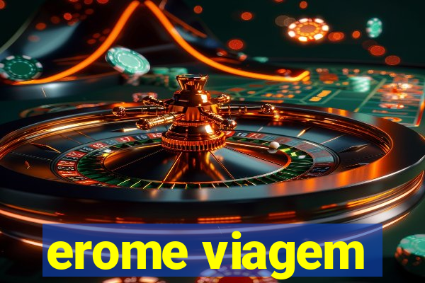 erome viagem